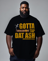 Gotta Tap That Ash Men's Plus Size Short Sleeve T-Shirt