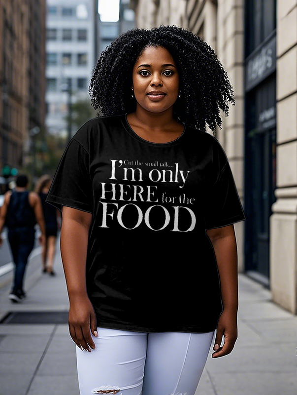 I'm Only Here For the Food Women's Plus Size T-shirts