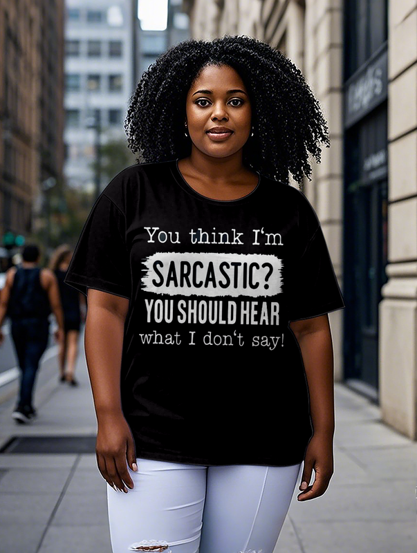 You Think I'm Sarcastic Women's Plus Size T-shirts